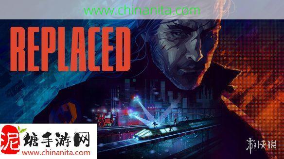 怎么又跳票！《REPLACED》官宣延期至2025年发售